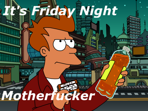 Futurama - It's Friday Night Mother Fucker